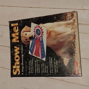 Show Me! A Dog Showing Primer Non Fiction Book By D. Caroline Coile